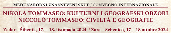 Međunarodni znanstveni skup Nikola Tommaseo: kulturni i geografski obzori / Convegno internazionale Niccolò Tommaseo: civiltà e geografie