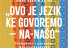 Objavljena knjiga "Ovo je jezik ke govoremo – na-našo" autorica Lucije Šimičić i Ivane Škevin Rajko